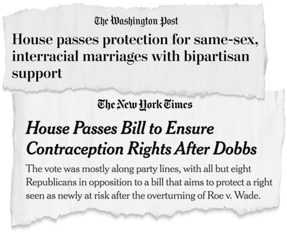 Washington Post: House passes protection of same-sex, interracial marriages with bipartisan support  NYT: House Passes Bill to Ensure Contraception Rights After Dobbs