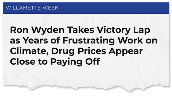 Willamette Week: Ron Wyden Takes a Victory Lap as Years of Frustrating Work on Climate, Drug Prices, Appear Close to Paying Off