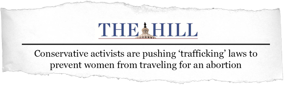 The Hill: Conservative activists are pushing ‘trafficking’ laws to prevent women from traveling for an abortion