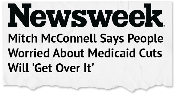 Newsweek: Mitch McConnell Says People Worried About Medicaid Cuts Will 'Get Over It'
