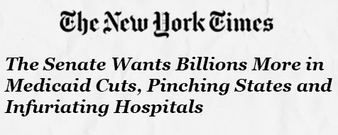 NYT: The Senate Wants Billions More in Medicaid Cuts, Pinching States and Infuriating Hospitals