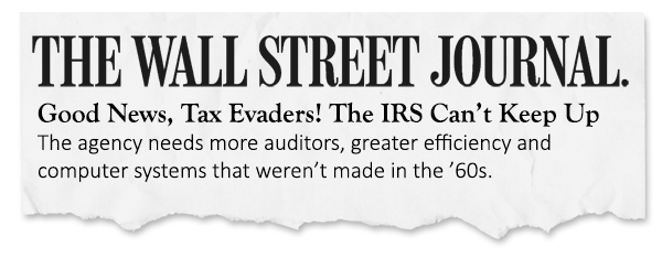 WSJ: Good news, Tax evaders! The IRS can't keep up!