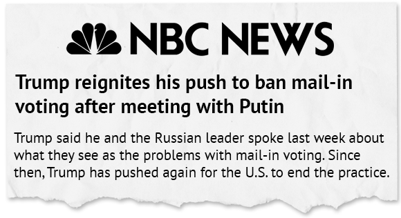NBC News: Trump reignites his push to ban mail-in voting after meeting with Putin